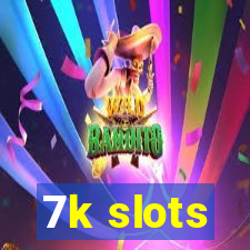 7k slots